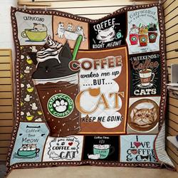 Coffee Wakes Me Up But Cat Keep Me Going Quilt Blanket Great Customized Blanket Gifts For Birthday Christmas Thanksgiving