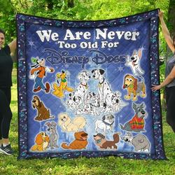 Disney Dogs We Are Never Too Old Fan Gift Idea Quilt