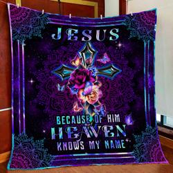 Jesus Because Of Him  Heaven Knows My Name Quilt Blanket