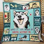 siberian husky admit it life would be boring without me quilt blanket great customized blanket 0