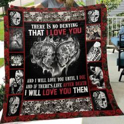 Skull Husband And Wife There Is No Denying That I Love You And I Will You Until I Die Quilt Blanket Great Customized Blanket Gifts For Birthday Christmas Thanksgiving