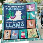 always be yourself unless you can be a llama then always be a llama quilt blanket great customized