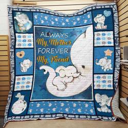 Elephant Always My Mother Forever My Friend Quilt Blanket Great Customized Gifts For Birthday Christmas Thanksgiving MotherS Day