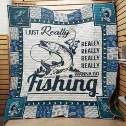Fishing Really Really Wanna Go Fishing Quilt Blanket Great Customized Gifts For Birthday Christmas Thanksgiving Perfect Gifts For Fishing Lover