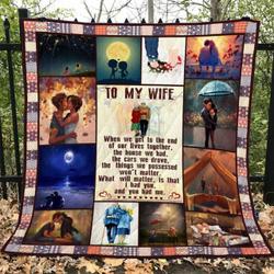 Personalized To My Wife When We Get To The End Of Our Lives Together Quilt Blanket Great Customized Gifts For Birthday Christmas Thanksgiving Wedding ValentineS Day Perfect Gifts For Couple