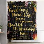acomaf dont let the hard days win shower curtain 0