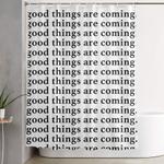 good things are coming shower curtain 0