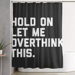 hold on overthink this funny quote shower curtain 0