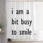 i am a bit busy to smile home decor shower curtain 0