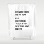 just in case no one told you today shower curtain 0