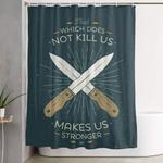 that which does not kill us makes us stronger shower curtain 0