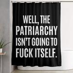 well the patriarchy isnt going to fuck itself black white shower curtain 0