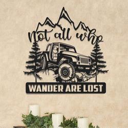 not all who wander are lost jeep metal sign jeep driver gifts man cave decor birthday gifts for dad grandpa husband 1