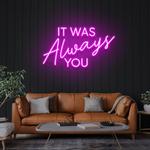 it was always you led neon sign light 0