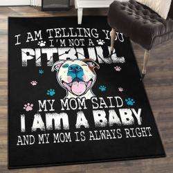Dog Washable Rugs, I Am Telling You I Am Not A Pit Bull My Mom Said I Am A Baby And My Mom Is Always Right Dog Lovers Rug
