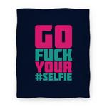 blanket50fl whi z1 t go fuck your selfie