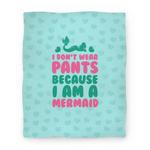 blanket50fl whi z1 t i don t wear pants because i am a mermaid