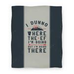 blanket50fl whi z1 t i dunno where the ef i m going but i m going there