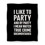 blanket50fl whi z1 t i like to party and by party i mean watch true crime documentaries