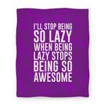 blanket50fl whi z1 t i ll stop being so lazy when being lazy stops being so awesome