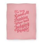 blanket50fl whi z1 t i m very good at drinking wine and judging people