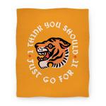 blanket50fl whi z1 t i think you should just go for it tiger