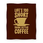 blanket50fl whi z1 t life s too short drink better coffee
