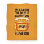 blanket50fl whi z1 t my favorite fall scent is warm autumn pumpkin parody