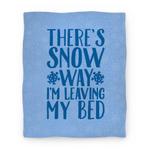 blanket50fl whi z1 t there s snow way i m leaving my bed