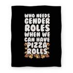 blanket50fl whi z1 t who needs gender roles when we can have pizza rolls blanket